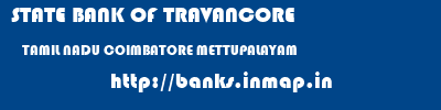STATE BANK OF TRAVANCORE  TAMIL NADU COIMBATORE METTUPALAYAM   banks information 